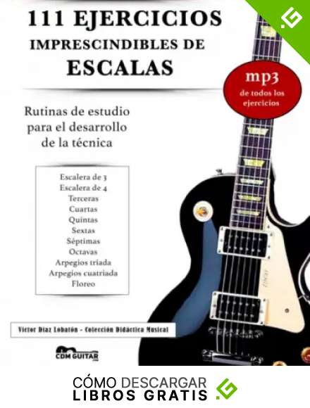111 EJERCICIOS IMPRESCINDIBLES DE ESCALAS: Rutinas de estudio para el desarrollo de la t&eacute;cnica