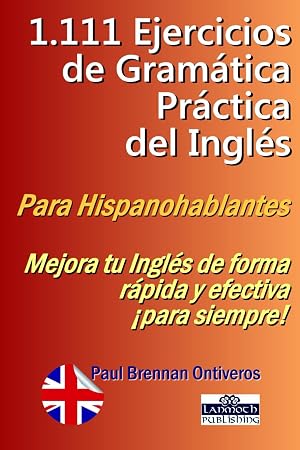1.111 Ejercicios de Gram&aacute;tica Pr&aacute;ctica del Ingl&eacute;s: Para Hispanohablantes