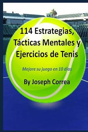 114 Estrategias, T&aacute;cticas Mentales y Ejercicios de Tenis: Mejore su juego en 10 d&iacute;as