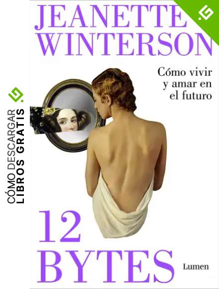 12 bytes. C&oacute;mo vivir y amar en el futuro: El nuevo libro de la aclamada autora de &laquo;&iquest;Por qu&eacute; ser feliz cuando puedes ser normal?&raquo; (Ensayo)