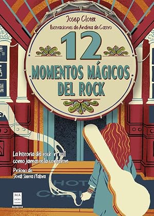 12 momentos m&aacute;gicos del rock: La historia del Rock 'n&rsquo; Roll como jam&aacute;s te la contaron (BIO ROCK)