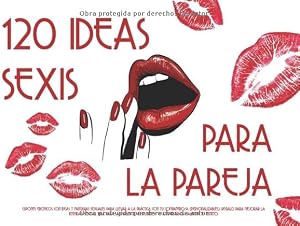 120 ideas sexis para la pareja: Cupones er&oacute;ticos con ideas y fantas&iacute;as sexuales para llevar a la pr&aacute;ctica con tu compa&ntilde;ero/a (personalizables). Regalo ... o aniversarios.Calienta tu instinto