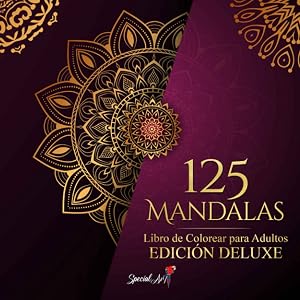 125 Mandalas: Un Libro de Colorear para Adultos con m&aacute;s de 125 hermosos Mandalas para aliviar el estr&eacute;s y relajarse (Edici&oacute;n Deluxe) (Libros de colorear Mandalas)