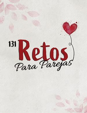 131 Retos Para Parejas: Aventuras rom&aacute;nticas e inolvidables que reavivar&aacute;n la magia de su amor | Lista de cosas que hacer en pareja