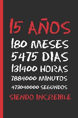 15 A&Ntilde;OS SIENDO INCREIBLE: REGALO DE CUMPLEA&Ntilde;OS ORIGINAL Y DIVERTIDO. DIARIO, CUADERNO DE NOTAS, APUNTES, AGENDA O USO ESCOLAR.