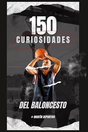 150 Curiosidades del Baloncesto: Descubre los Secretos, R&eacute;cords y Momentos M&aacute;gicos que Han Definido el Juego - Un Regalo Perfecto para Aficionados de ... (Enciclopedia de Pasiones Deportivas)