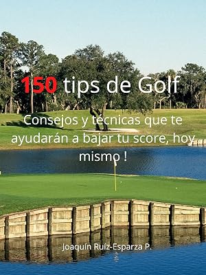 150 tips de Golf: Consejos y an&eacute;cdotas que te ayudar&aacute;n a mejorar tu juego hoy mismo!