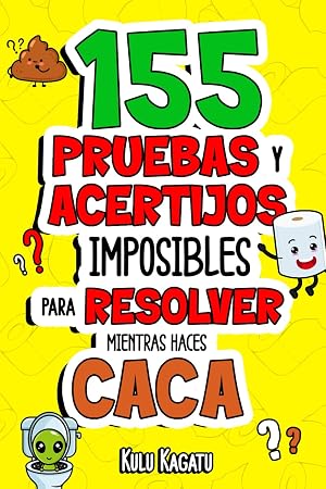 155 Pruebas y Acertijos Imposibles para Resolver Mientras Haces Caca: &iexcl;Si&eacute;ntate, Exprime tu Cerebro y Aguanta Hasta el &uacute;ltimo Esfuerzo! | Regalos originales para Hombre y Mujer