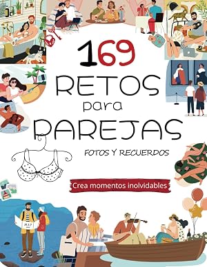 169 Retos en pareja: Crea momentos inolvidables, &aacute;lbum fotos y recuerdos para parejas. Construyendo recuerdos con 235 ideas y desaf&iacute;os