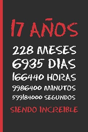 17 A&Ntilde;OS SIENDO INCREIBLE: REGALO DE CUMPLEA&Ntilde;OS ORIGINAL Y DIVERTIDO. DIARIO, CUADERNO DE NOTAS, APUNTES O AGENDA.