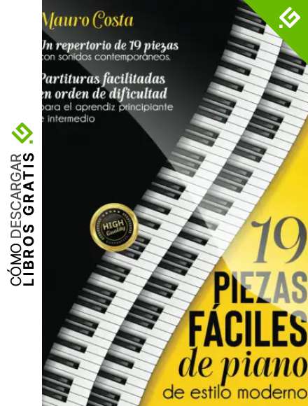 19 piezas f&aacute;ciles de piano de estilo moderno: Partituras facilitadas en orden de dificultad para el aprendiz principiante e intermedio