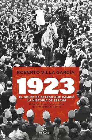 1923. El golpe de Estado que cambi&oacute; la Historia de Espa&ntilde;a: Primo de Rivera y la quiebra de la monarqu&iacute;a liberal (NO FICCI&Oacute;N)