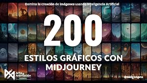 200 estilos gr&aacute;ficos usando Midjourney: Domina la creaci&oacute;n de im&aacute;genes usando Inteligencia Artificial