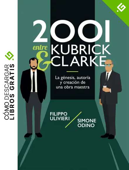 2001 ENTRE KUBRICK Y CLARKE: La g&eacute;nesis, autor&iacute;a y creaci&oacute;n de una obra maestra. Con pr&oacute;logo de Dan Richter,