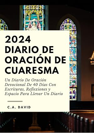 2024 Diario de oraci&oacute;n de Cuaresma: Un Diario De Oraci&oacute;n Devocional De 40 D&iacute;as Con Escrituras, Reflexiones y Espacio Para Llevar Un Diario