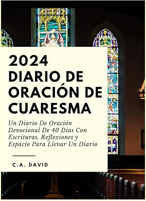 2024 Diario de oraci&oacute;n de Cuaresma: Un Diario De Oraci&oacute;n Devocional De 40 D&iacute;as Con Escrituras, Reflexiones y Espacio Para Llevar Un Diario