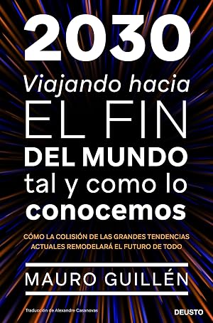 2030: Viajando hacia el fin del mundo tal y como lo conocemos (Deusto)