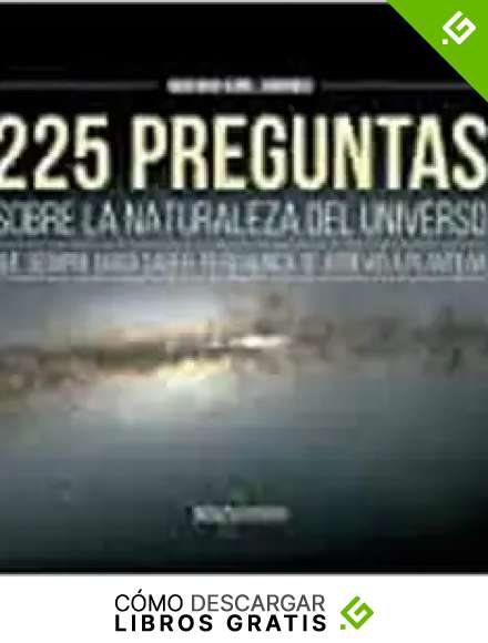 225 preguntas sobre la naturaleza del universo que siempre quiso saber, pero nunca se atrevi&oacute; a plantear