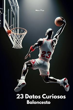 23 Datos Curiosos Baloncesto: Entre Canastas y Leyendas (Curiosidades Ilimitadas)