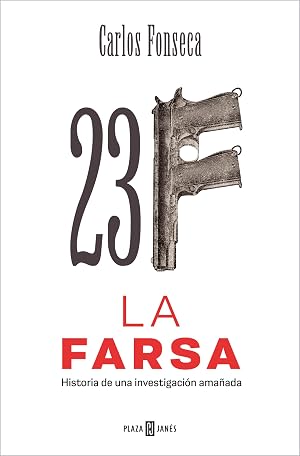 23-F: La Farsa: Historia de una investigaci&oacute;n ama&ntilde;ada