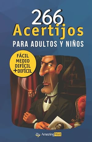 266 Acertijos Para Adultos y Ni&ntilde;os: Los mejores acertijos y adivinanzas de enigmas, rompecabezas y l&oacute;gica con sus soluciones