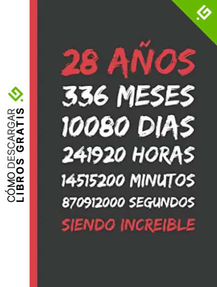 28 A&Ntilde;OS SIENDO INCREIBLE: REGALO DE CUMPLEA&Ntilde;OS ORIGINAL Y DIVERTIDO. DIARIO, CUADERNO DE NOTAS, APUNTES O AGENDA.