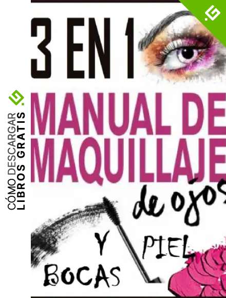 3 EN 1 MANUAL DE MAQUILLAJES: Tips de belleza para toda ocasi&oacute;n y para toda personas.