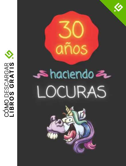30 A&Ntilde;OS HACIENDO LOCURAS: REGALO DE CUMPLEA&Ntilde;OS ORIGINAL Y DIVERTIDO. DIARIO, CUADERNO DE NOTAS, APUNTES O AGENDA.
