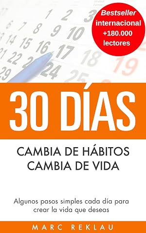 30 D&iacute;as - Cambia de h&aacute;bitos, cambia de vida: Algunos pasos simples cada d&iacute;a para crear la vida que deseas (H&aacute;bitos que cambiar&aacute;n tu vida n&ordm; 1)