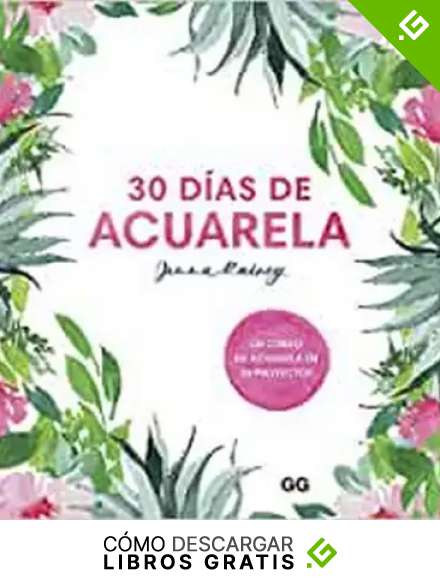 30 d&iacute;as de acuarela: Un curso de acuarela en 30 proyectos