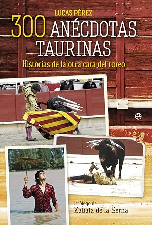 300 an&eacute;cdotas taurinas: Historias de la otra cara del toreo (Bolsillo)