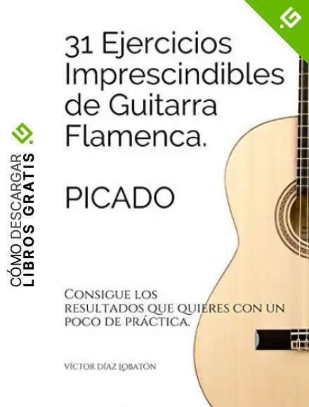 31 ejercicicios imprescindibles de guitarra flamenca. Picado.: Consigue los resultados que quieres con un poco de pr&aacute;ctica.
