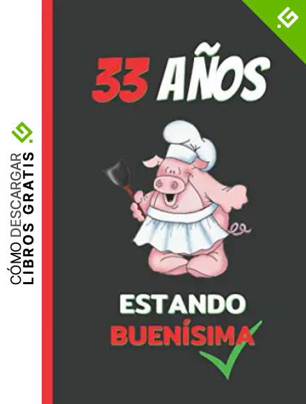33 A&Ntilde;OS ESTANDO BUEN&Iacute;SIMA: CUADERNO DE CUMPLEA&Ntilde;OS. CUADERNO DE NOTAS O APUNTES, DIARIO O AGENDA. REGALO ORIGINAL Y CREATIVO.