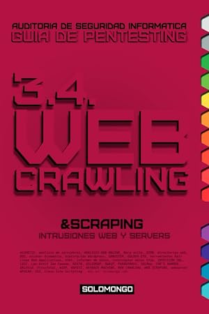 3.4. WEB CRAWLING & SCRAPING: Intrusiones Web y Servers. (GUIA DE PENTESTING SOLOMONGO&trade; | Manual de Auditor&iacute;a de Seguridad Inform&aacute;tica (hacking &eacute;tico).)