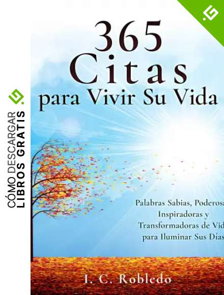 365 Citas para Vivir Su Vida: Palabras Sabias, Poderosas, Inspiradoras y Transformadoras de Vida para Iluminar Sus D&iacute;as (Domine Su Mente, Transforme Su Vida)