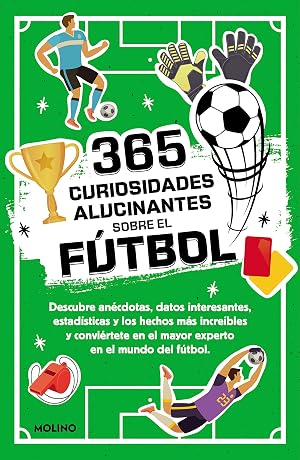 365 datos alucinantes sobre el f&uacute;tbol: An&eacute;cdotas, estad&iacute;sticas y los hechos m&aacute;s incre&iacute;bles para convertirse en un crack del f&uacute;tbol. (No ficci&oacute;n infantil)
