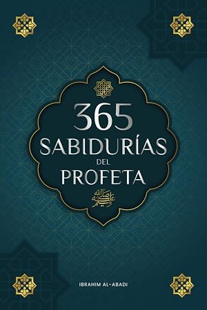 365 Sabidur&iacute;as del Profeta Muhammad: Textos aut&eacute;nticos del Hadiz y la Sunna sobre la familia, la salud, el &eacute;xito y el crecimiento espiritual (Colecci&oacute;n - Libros Islam) (Libros Isl&aacute;micos - Islam Way)