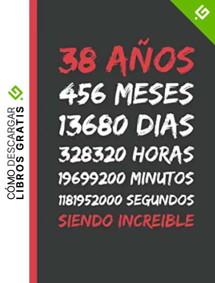 38 A&Ntilde;OS SIENDO INCREIBLE: REGALO DE CUMPLEA&Ntilde;OS ORIGINAL Y DIVERTIDO. DIARIO, CUADERNO DE NOTAS, APUNTES O AGENDA.