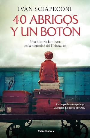 40 abrigos y un bot&oacute;n: Una historia luminosa en la oscuridad del Holocausto (Novela)