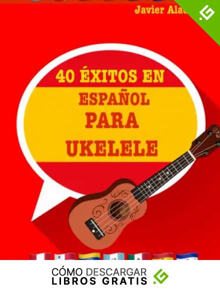 40 &Eacute;XITOS EN ESPA&Ntilde;OL PARA UKELELE (Partituras y tablaturas para ukelele)