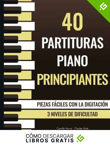 40 Partituras Piano Principiantes - Piezas f&aacute;ciles con la digitaci&oacute;n - 3 niveles de dificultad: Chopin, Bach, Beethoven, Satie, Mozart, Brahms...