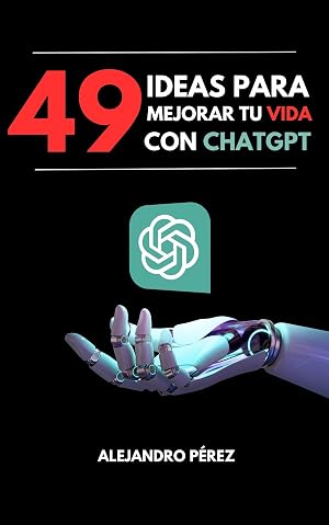 49 ideas para mejorar tu vida con ChatGPT