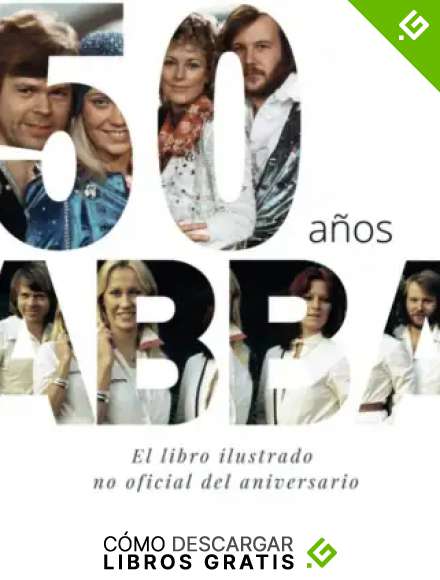 50 a&ntilde;os de ABBA: El libro ilustrado no oficial del aniversario