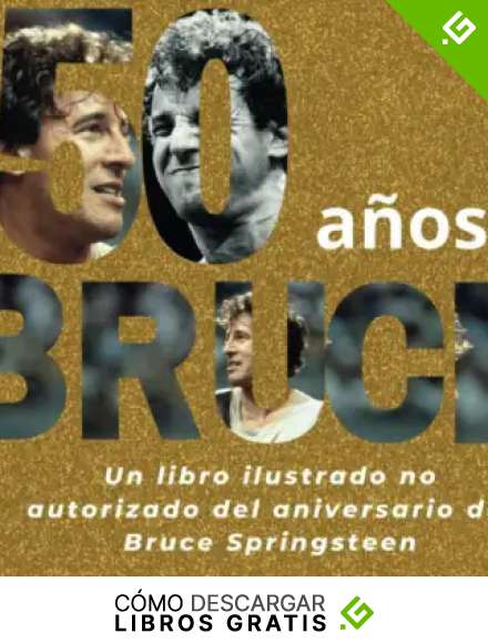 50 a&ntilde;os de Bruce: El libro ilustrado no autorizado para celebrar el aniversario de Bruce Springsteen