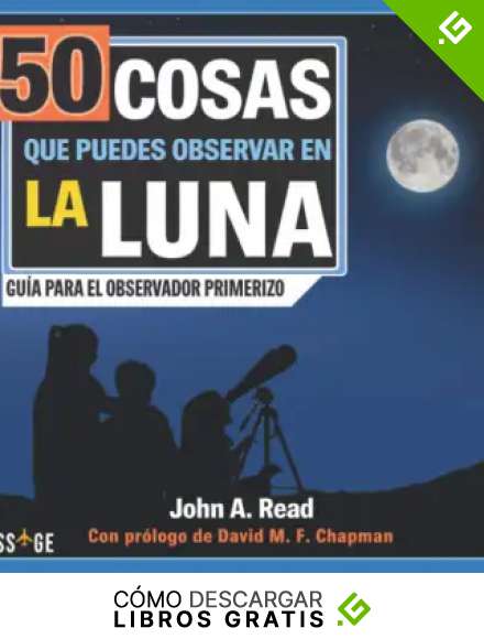 50 cosas que puedes observar en la Luna: Gu&iacute;a para el observador