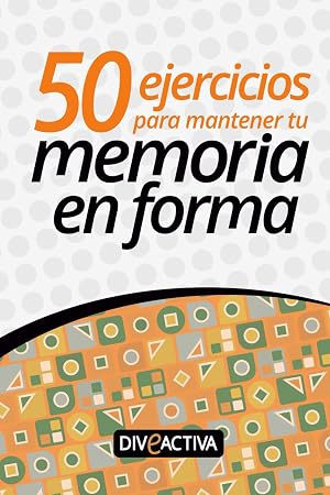 50 Ejercicios para mantener tu memoria en forma: Actividades para estimular la mente y mejorar la memoria