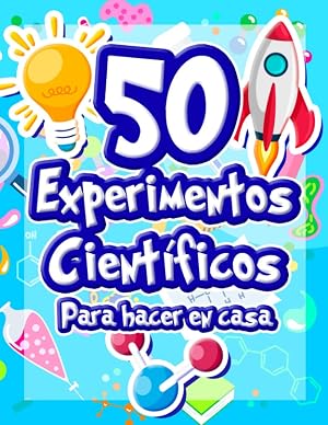 50 Experimentos cient&iacute;ficos para hacer en casa: El libro de actividades para ni&ntilde;os y Peque&ntilde;os Cient&iacute;ficos | +5 a&ntilde;os | Libro de experimentos de ... alucinantes | f&iacute;sica qu&iacute;mica biolog&iacute;a
