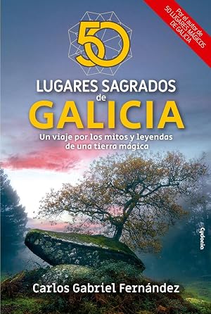 50 lugares sagrados de Galicia: Un viaje por los mitos y leyendas de una tierra m&aacute;gica: 33 (Viajar)