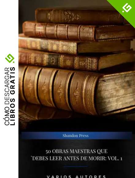 50 Obras Maestras Que Debes Leer Antes De Morir: Vol. 1