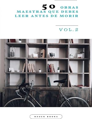 50 Obras Maestras que debes leer antes de morir: Vol.2 (Bauer Classics) (Los M&aacute;s Vendidos en Espa&ntilde;ol)